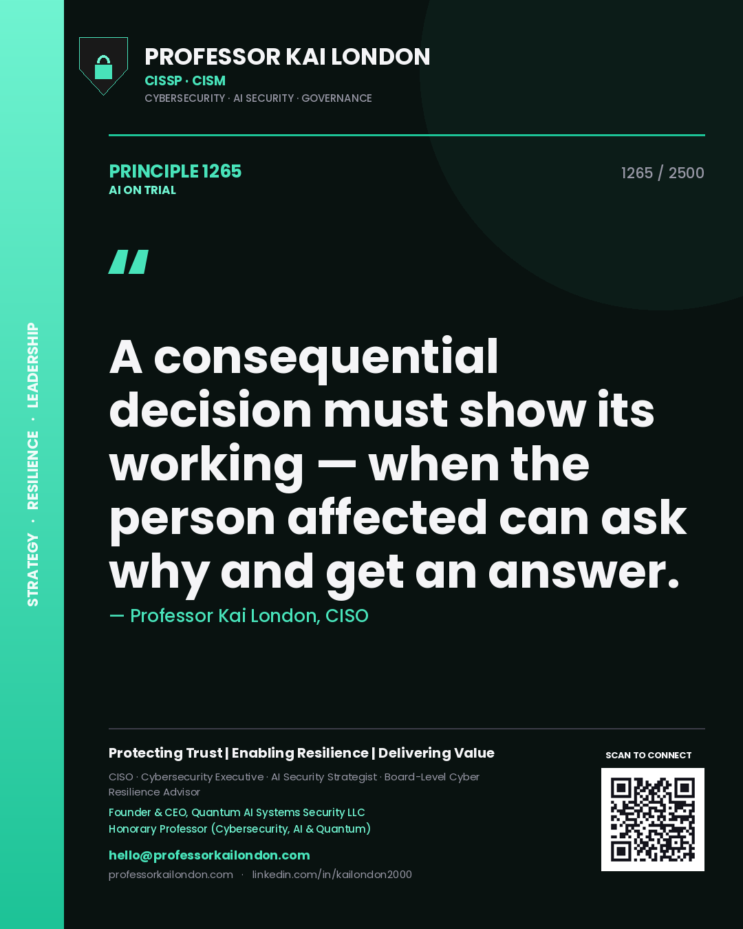 Professor Kai London principle 1265: A consequential decision must show its working — when the person affected can ask why and get an answer.