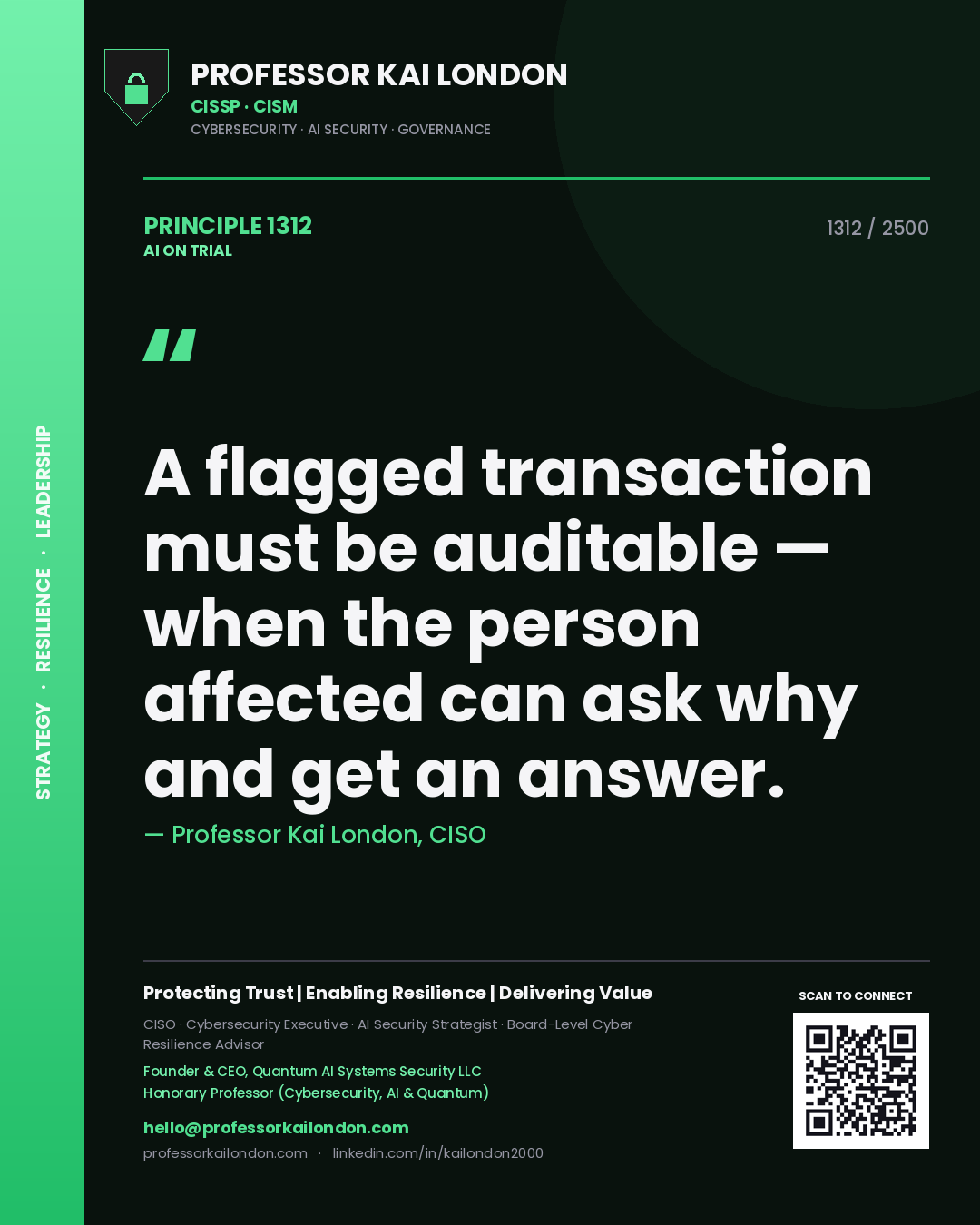 Professor Kai London principle 1312: A flagged transaction must be auditable — when the person affected can ask why and get an answer.