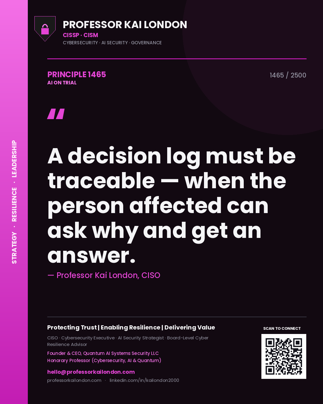 Professor Kai London principle 1465: A decision log must be traceable — when the person affected can ask why and get an answer.