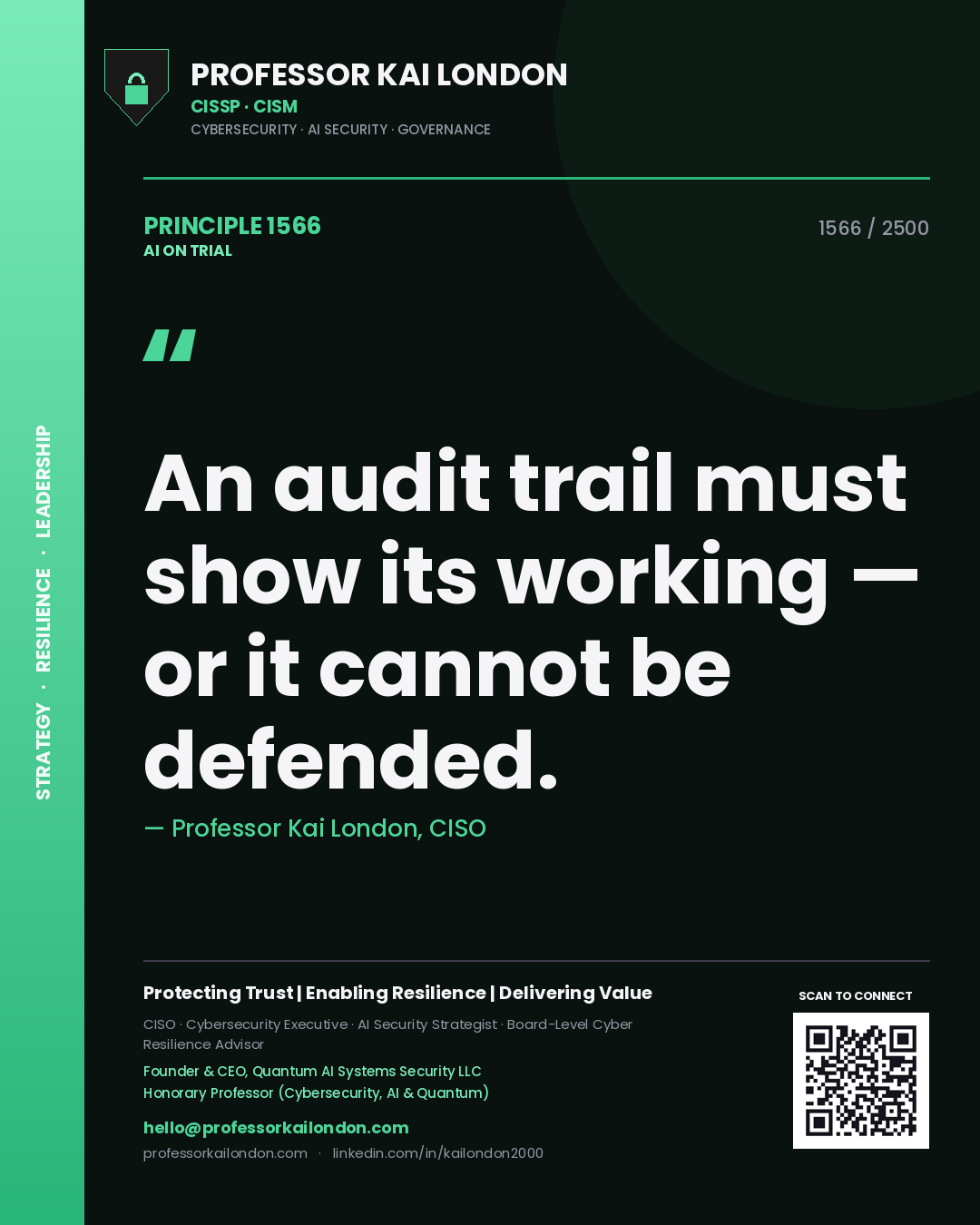 Professor Kai London principle 1566: An audit trail must show its working — or it cannot be defended.