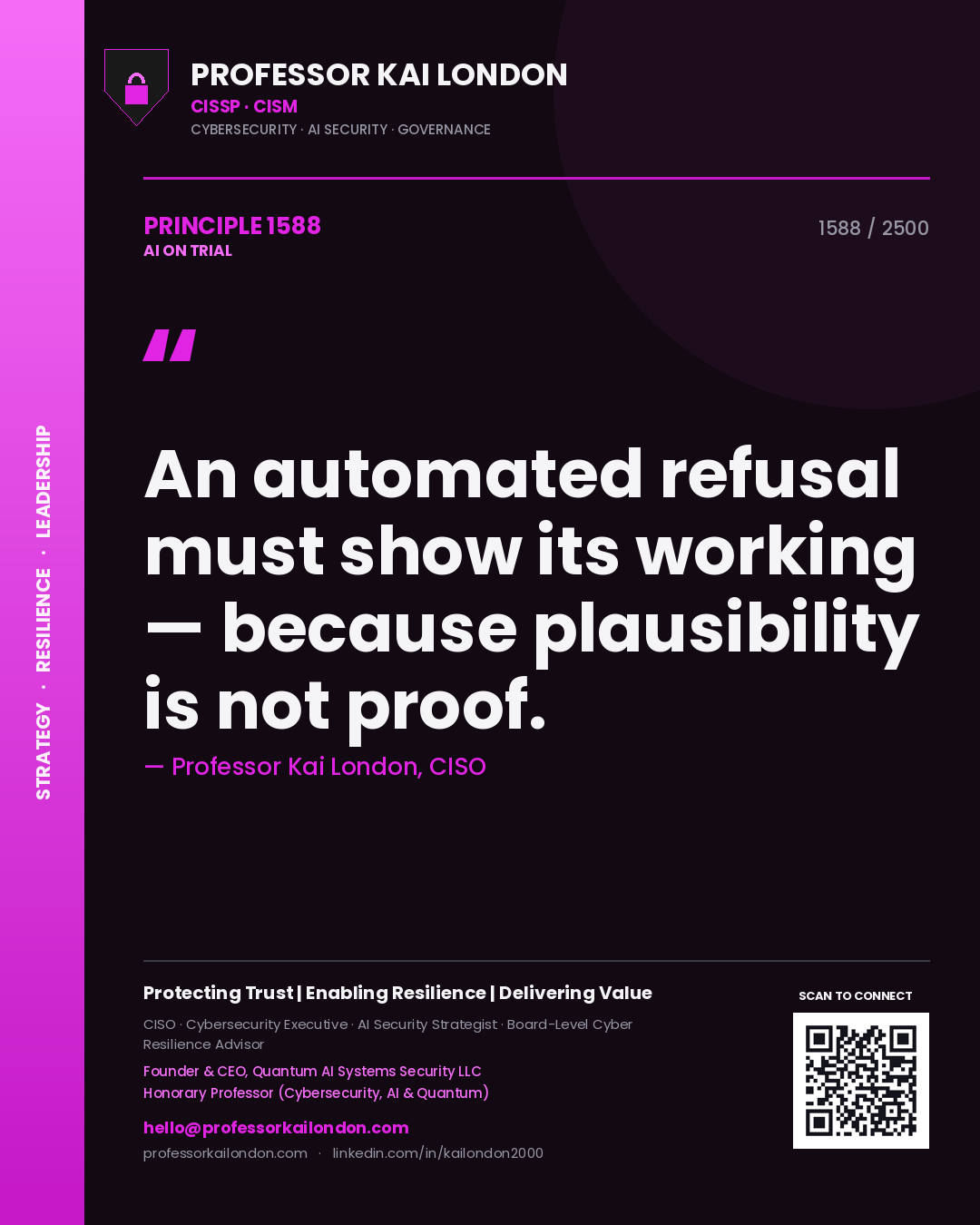 Professor Kai London principle 1588: An automated refusal must show its working — because plausibility is not proof.