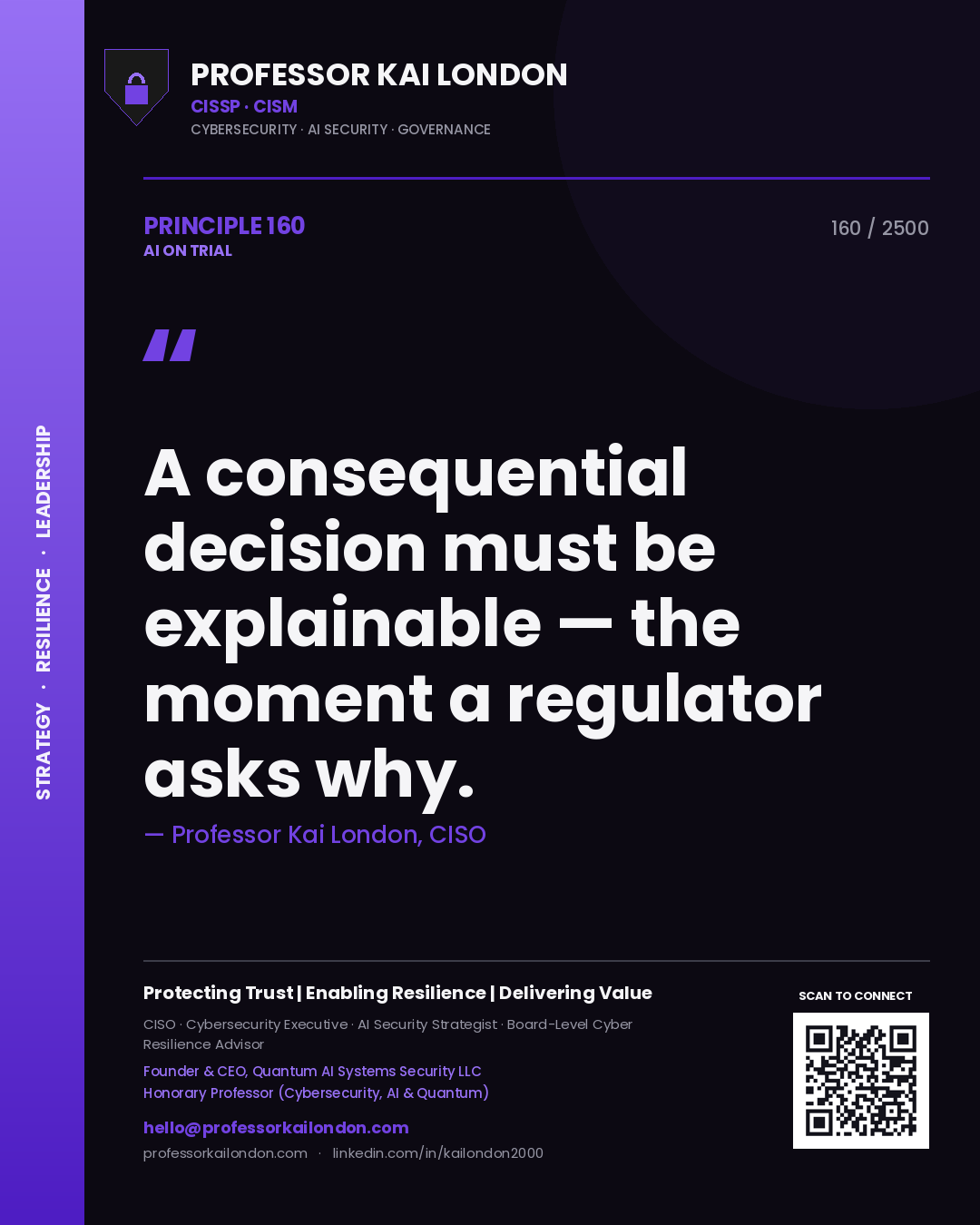 Professor Kai London principle 160: A consequential decision must be explainable — the moment a regulator asks why.