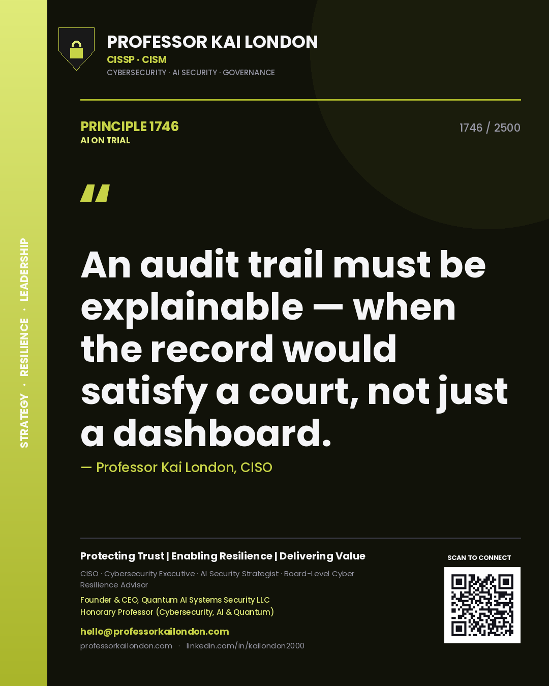 Professor Kai London principle 1746: An audit trail must be explainable — when the record would satisfy a court, not just a dashboard.