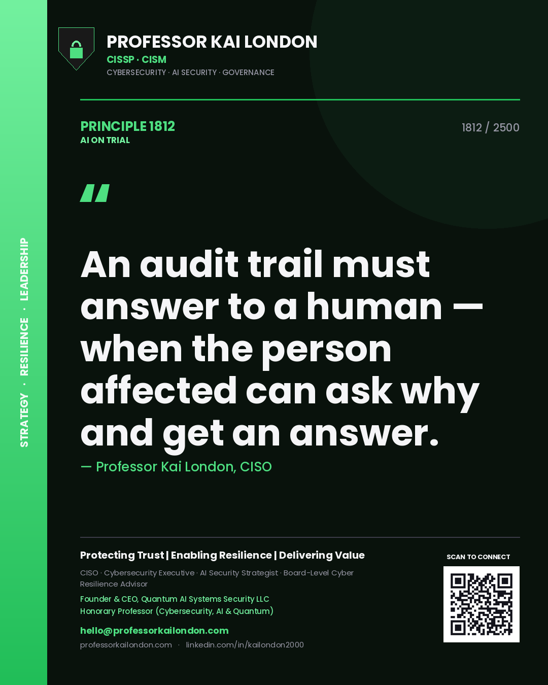Professor Kai London principle 1812: An audit trail must answer to a human — when the person affected can ask why and get an answer.