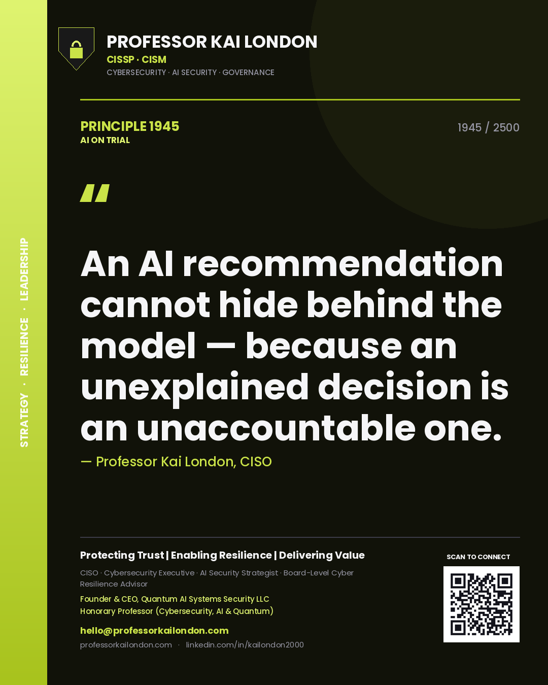 Professor Kai London principle 1945: An AI recommendation cannot hide behind the model — because an unexplained decision is an unaccountable one.