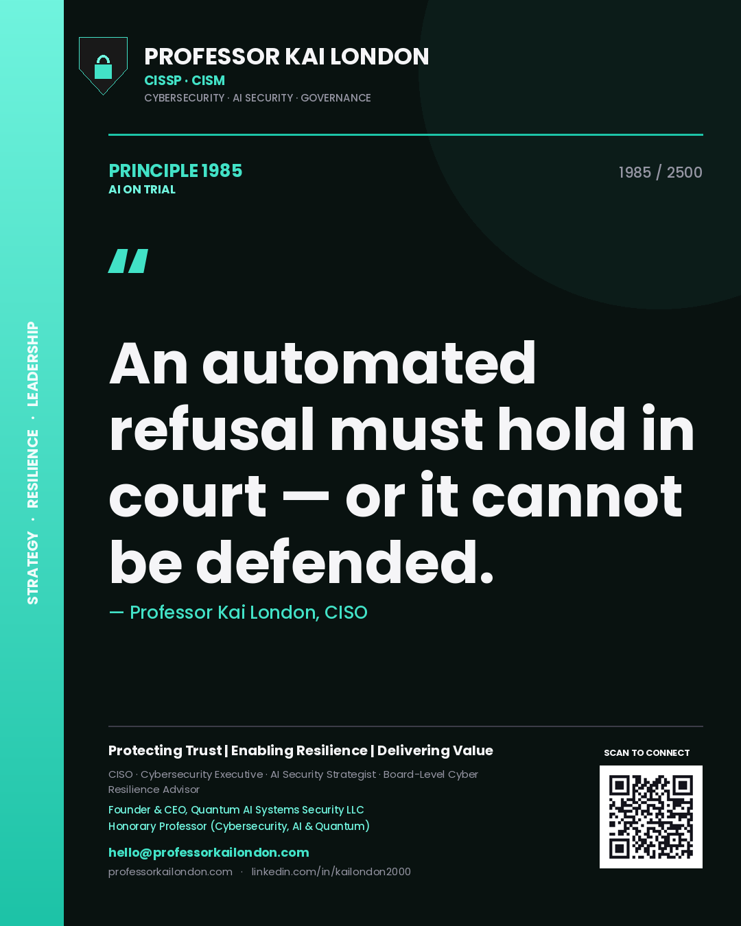 Professor Kai London principle 1985: An automated refusal must hold in court — or it cannot be defended.