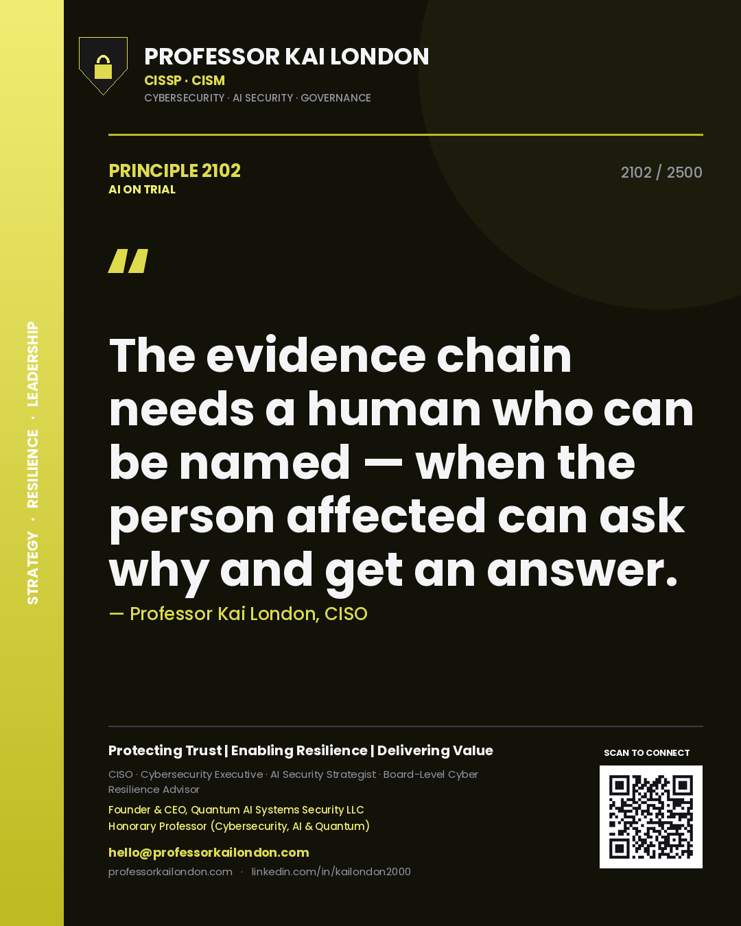 Professor Kai London principle 2102: The evidence chain needs a human who can be named — when the person affected can ask why and get an answer.