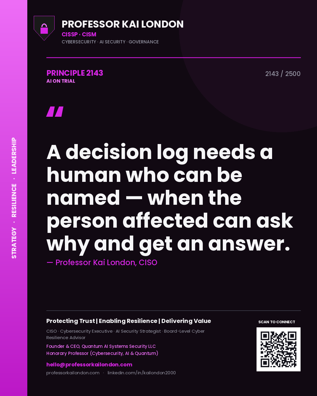 Professor Kai London principle 2143: A decision log needs a human who can be named — when the person affected can ask why and get an answer.