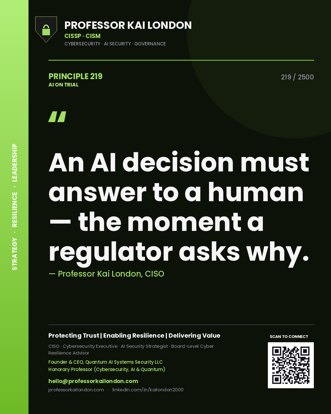 Professor Kai London principle 219: An AI decision must answer to a human — the moment a regulator asks why.
