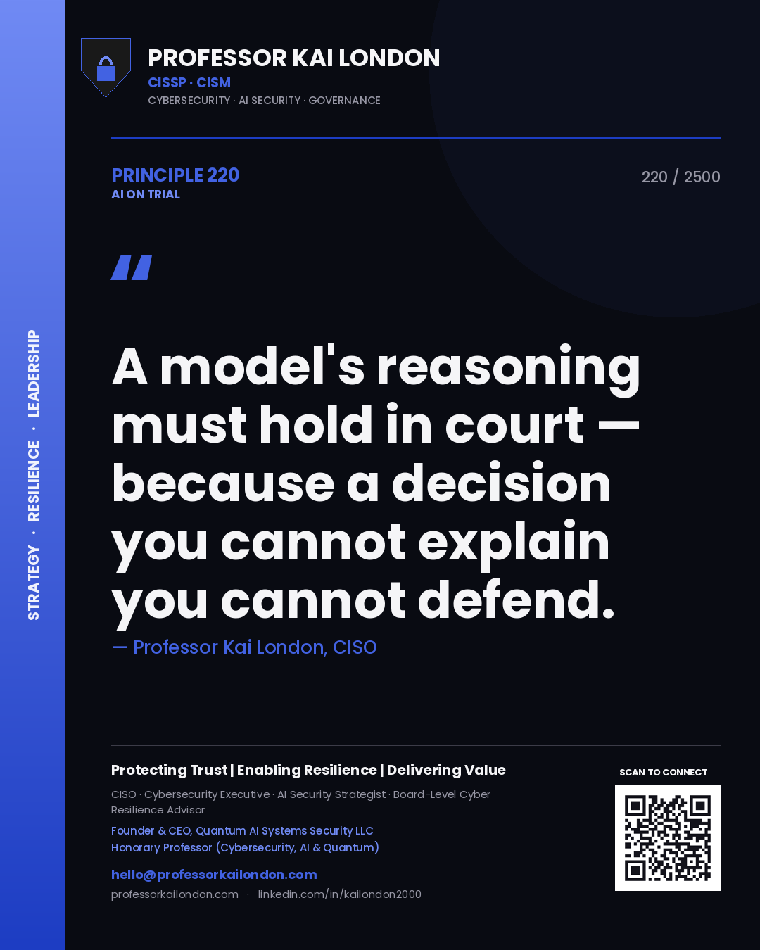 Professor Kai London principle 220: A model's reasoning must hold in court — because a decision you cannot explain you cannot defend.