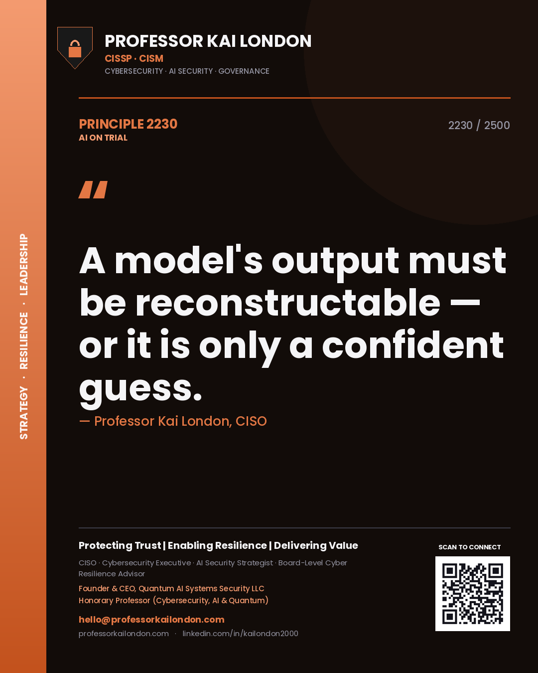 Professor Kai London principle 2230: A model's output must be reconstructable — or it is only a confident guess.