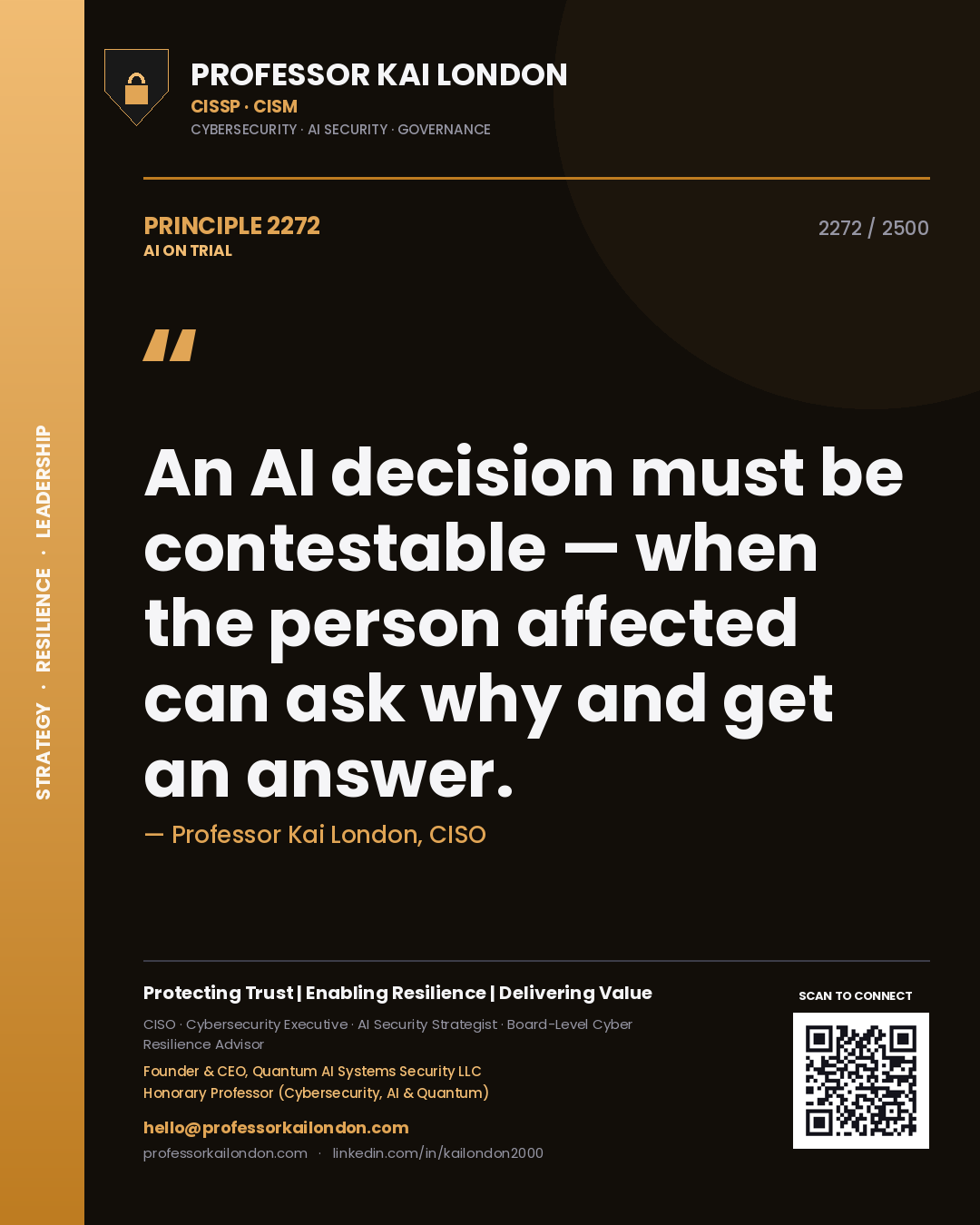 Professor Kai London principle 2272: An AI decision must be contestable — when the person affected can ask why and get an answer.