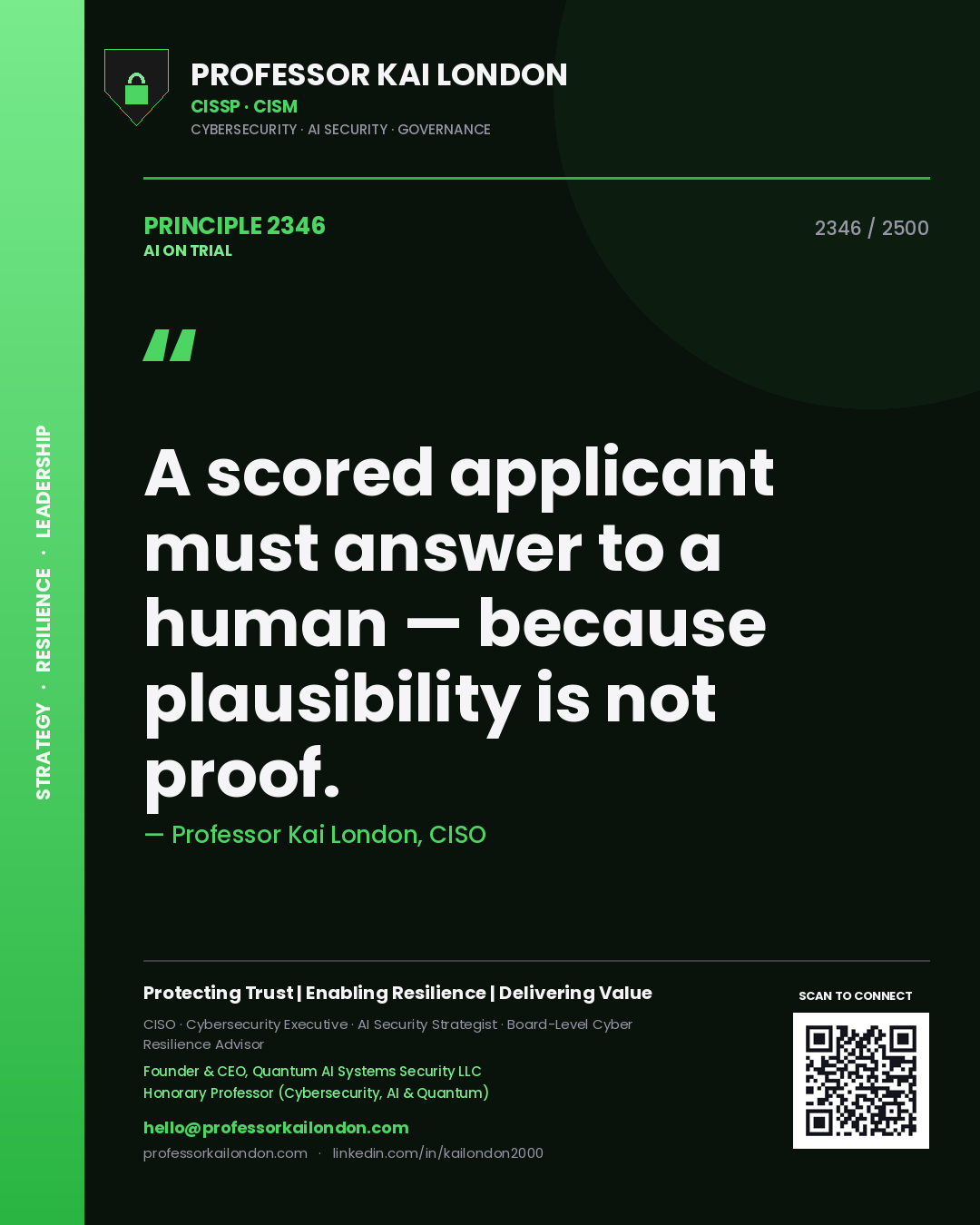 Professor Kai London principle 2346: A scored applicant must answer to a human — because plausibility is not proof.