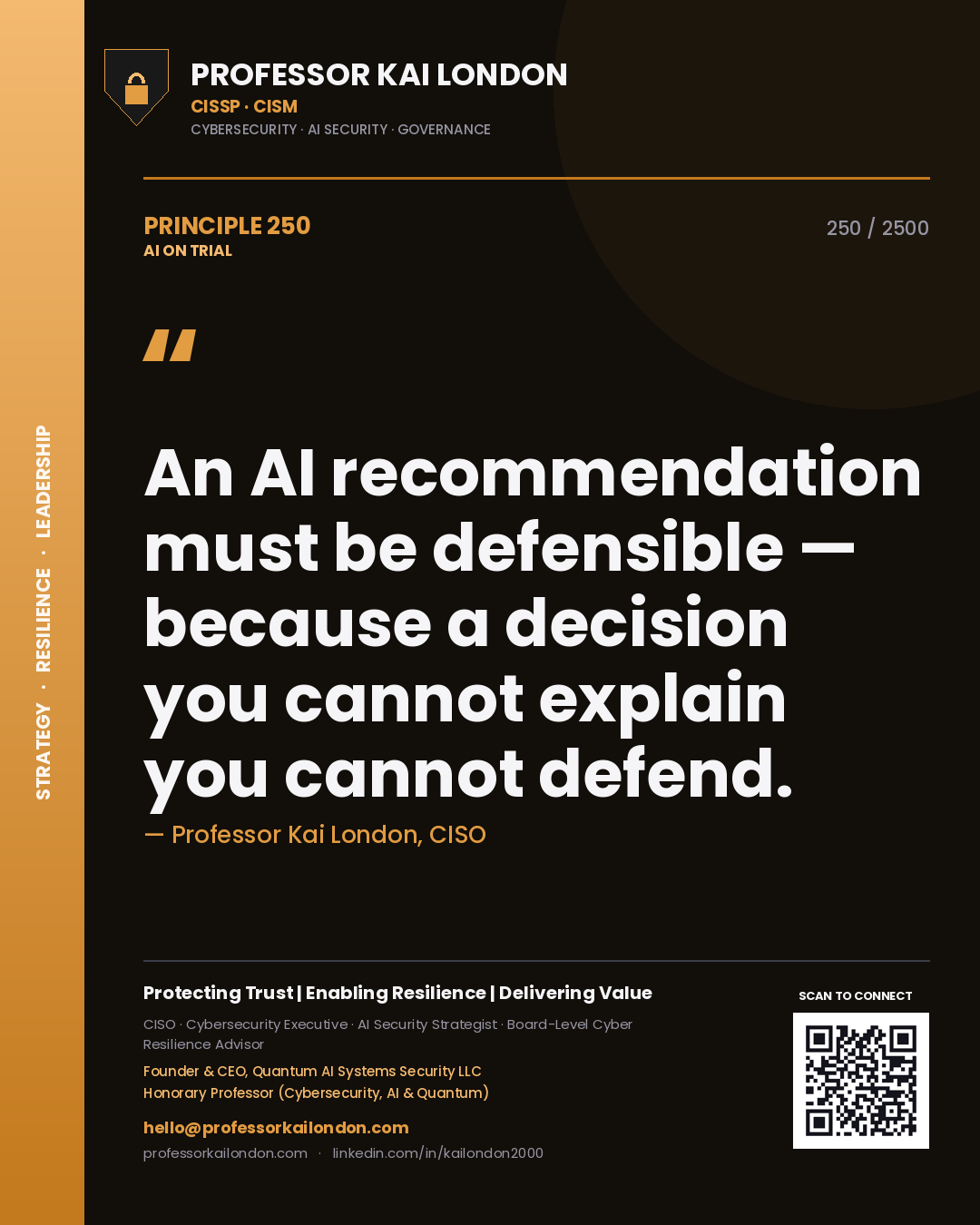Professor Kai London principle 250: An AI recommendation must be defensible — because a decision you cannot explain you cannot defend.