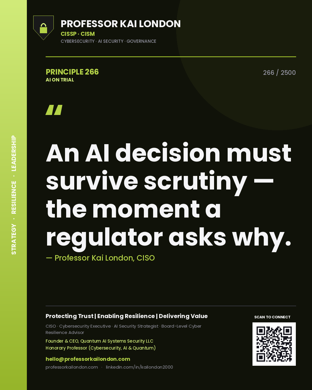 Professor Kai London principle 266: An AI decision must survive scrutiny — the moment a regulator asks why.