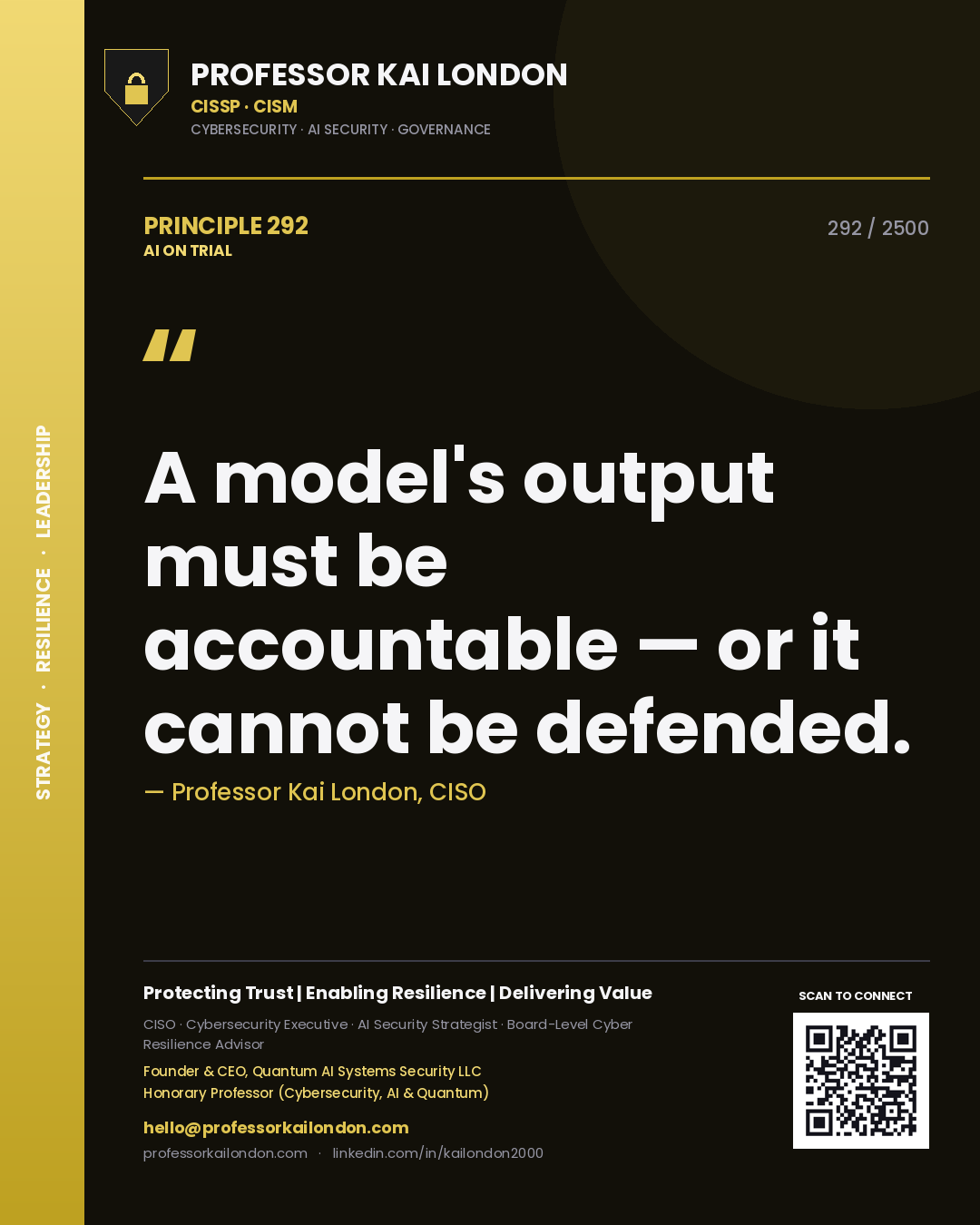 Professor Kai London principle 292: A model's output must be accountable — or it cannot be defended.