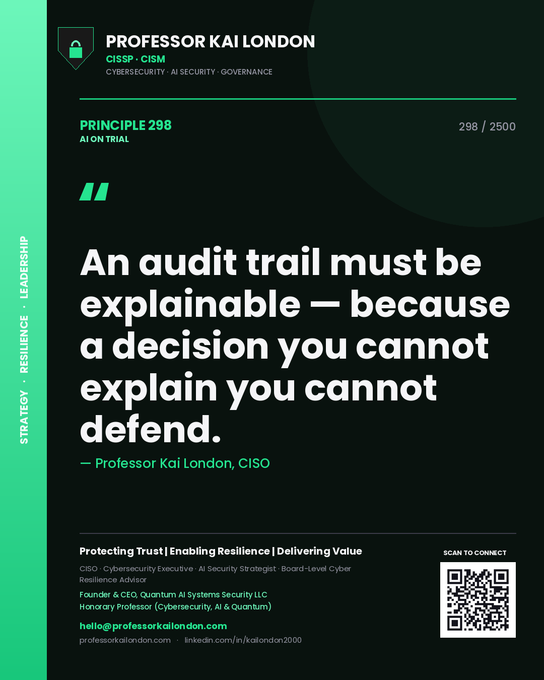 Professor Kai London principle 298: An audit trail must be explainable — because a decision you cannot explain you cannot defend.