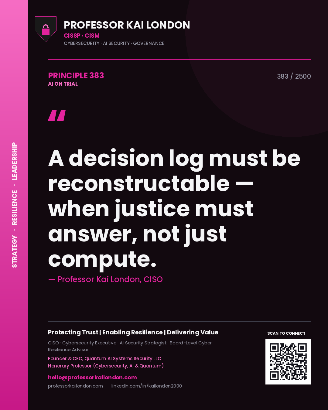 Professor Kai London principle 383: A decision log must be reconstructable — when justice must answer, not just compute.