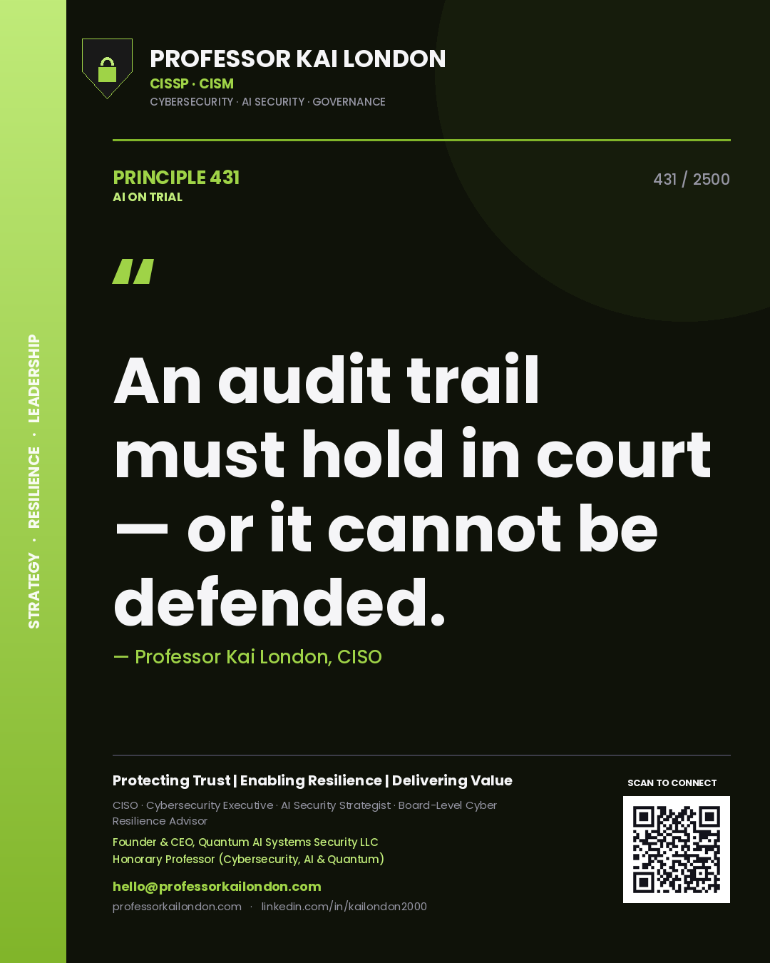 Professor Kai London principle 431: An audit trail must hold in court — or it cannot be defended.
