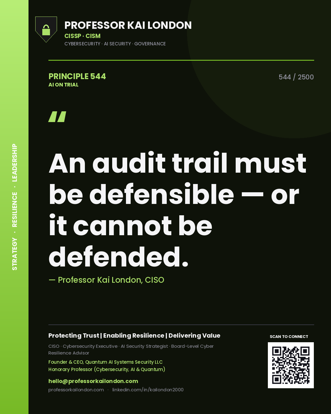 Professor Kai London principle 544: An audit trail must be defensible — or it cannot be defended.