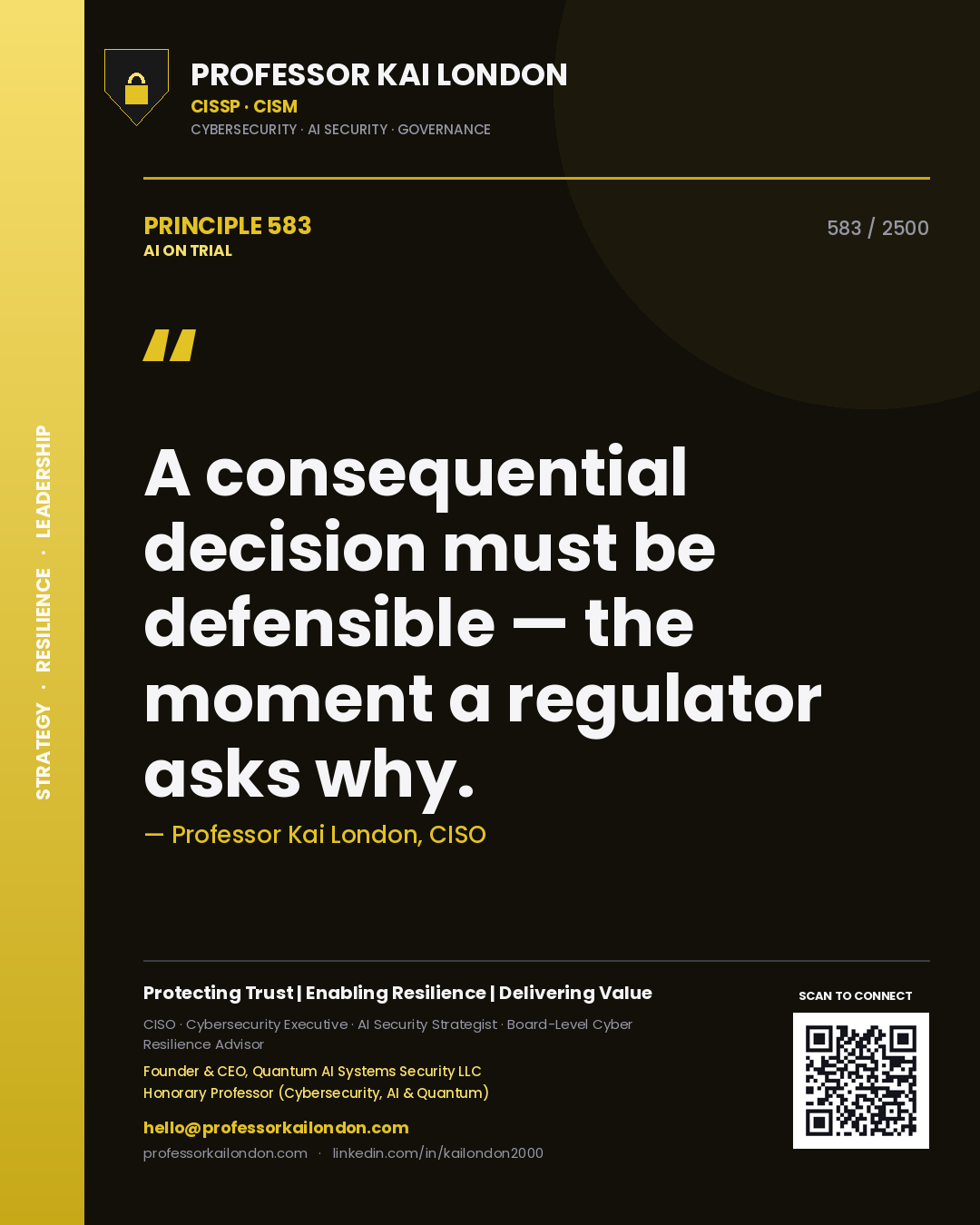 Professor Kai London principle 583: A consequential decision must be defensible — the moment a regulator asks why.