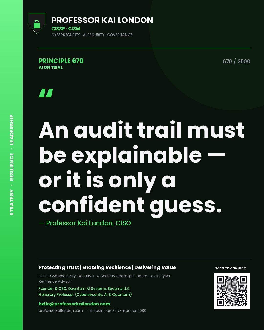 Professor Kai London principle 670: An audit trail must be explainable — or it is only a confident guess.