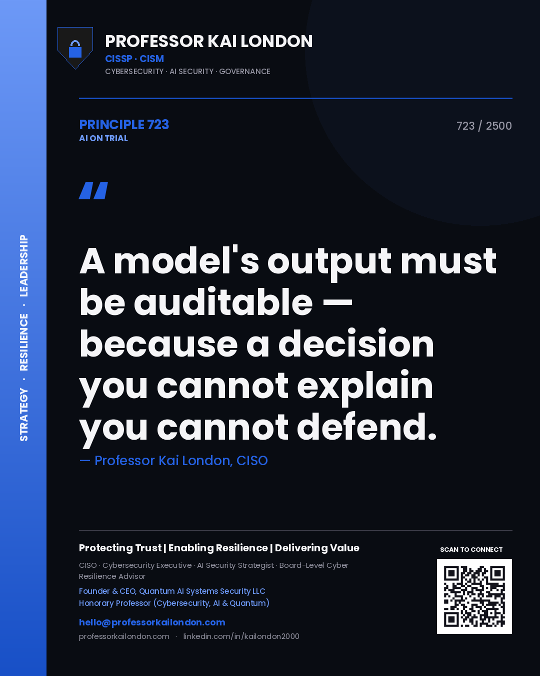 Professor Kai London principle 723: A model's output must be auditable — because a decision you cannot explain you cannot defend.