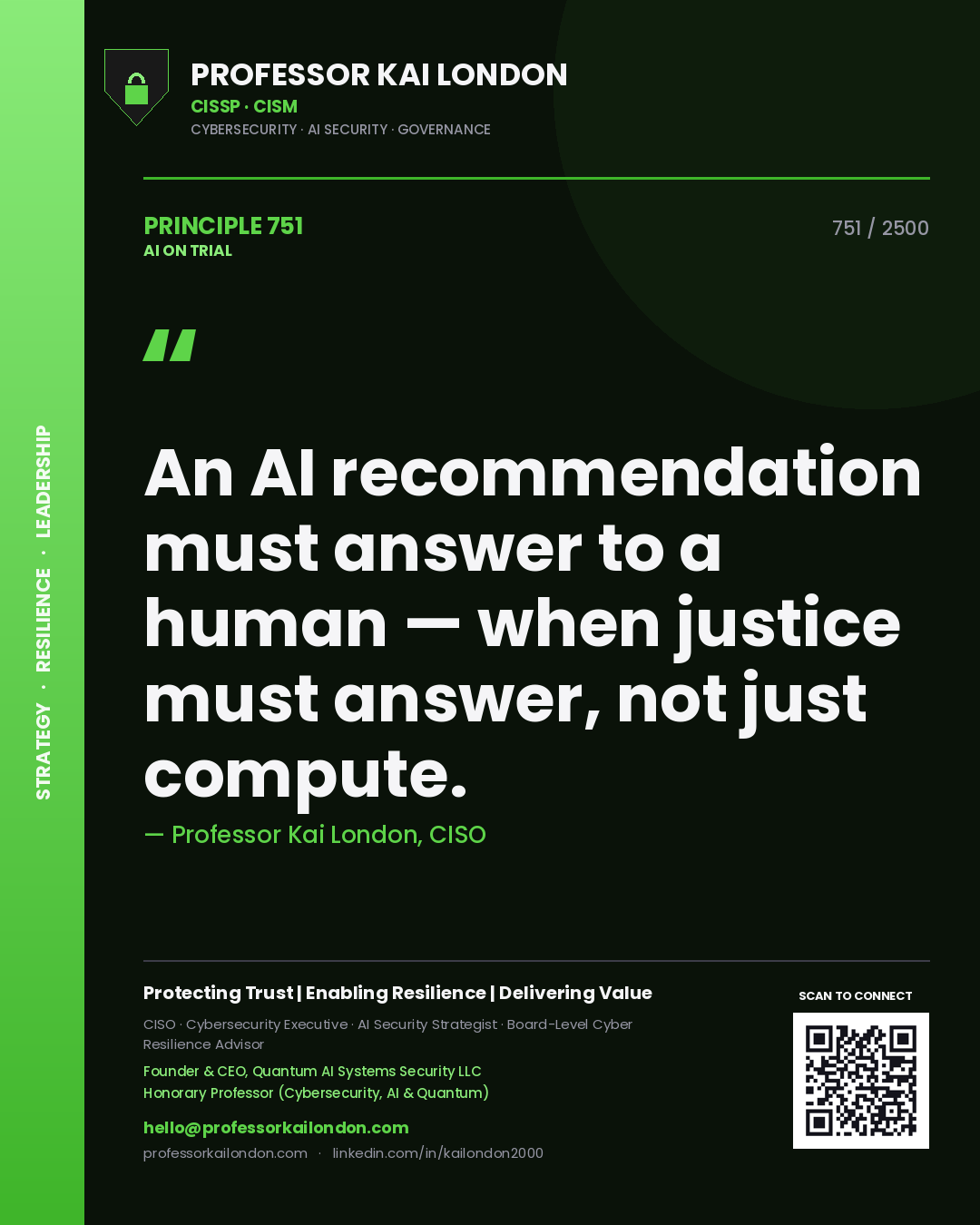 Professor Kai London principle 751: An AI recommendation must answer to a human — when justice must answer, not just compute.