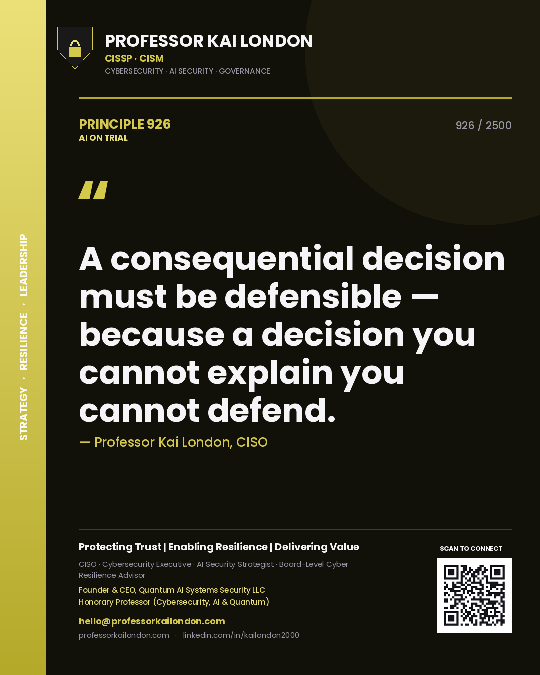 Professor Kai London principle 926: A consequential decision must be defensible — because a decision you cannot explain you cannot defend.