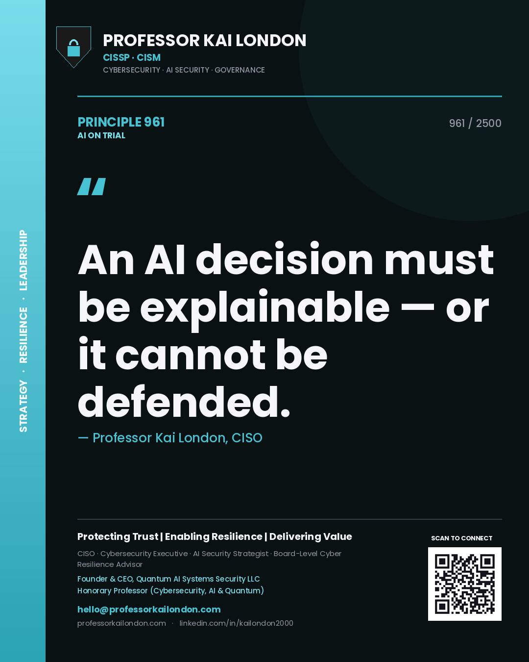 Professor Kai London principle 961: An AI decision must be explainable — or it cannot be defended.