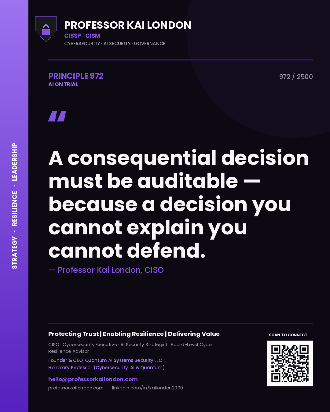 Professor Kai London principle 972: A consequential decision must be auditable — because a decision you cannot explain you cannot defend.