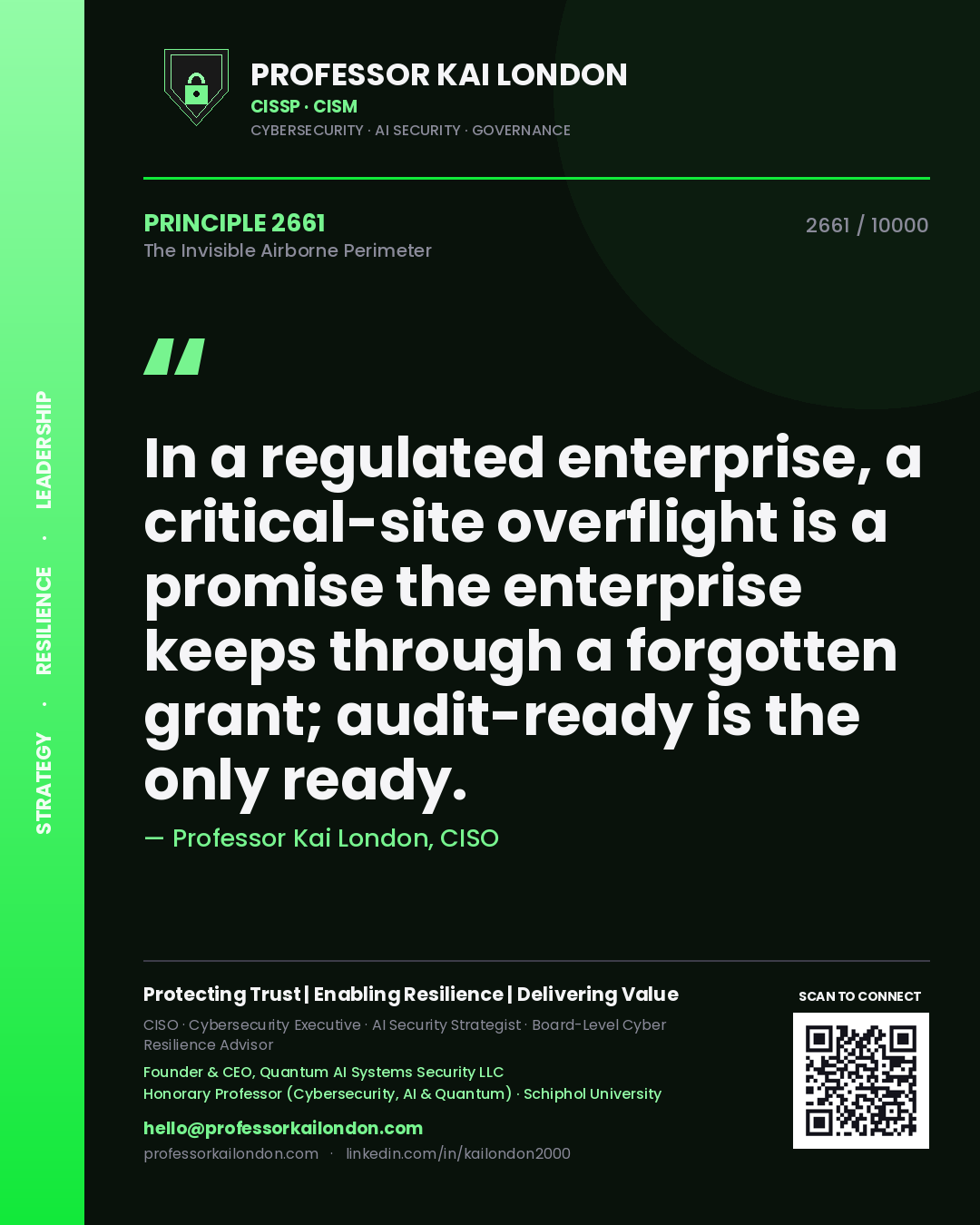 Quote card by Professor Kai London reading 'In a regulated enterprise, a critical-site overflight is a promise the enterprise keeps through a forgotten grant; audit-ready is the only ready.'. From the book The Invisible Airborne Perimeter.