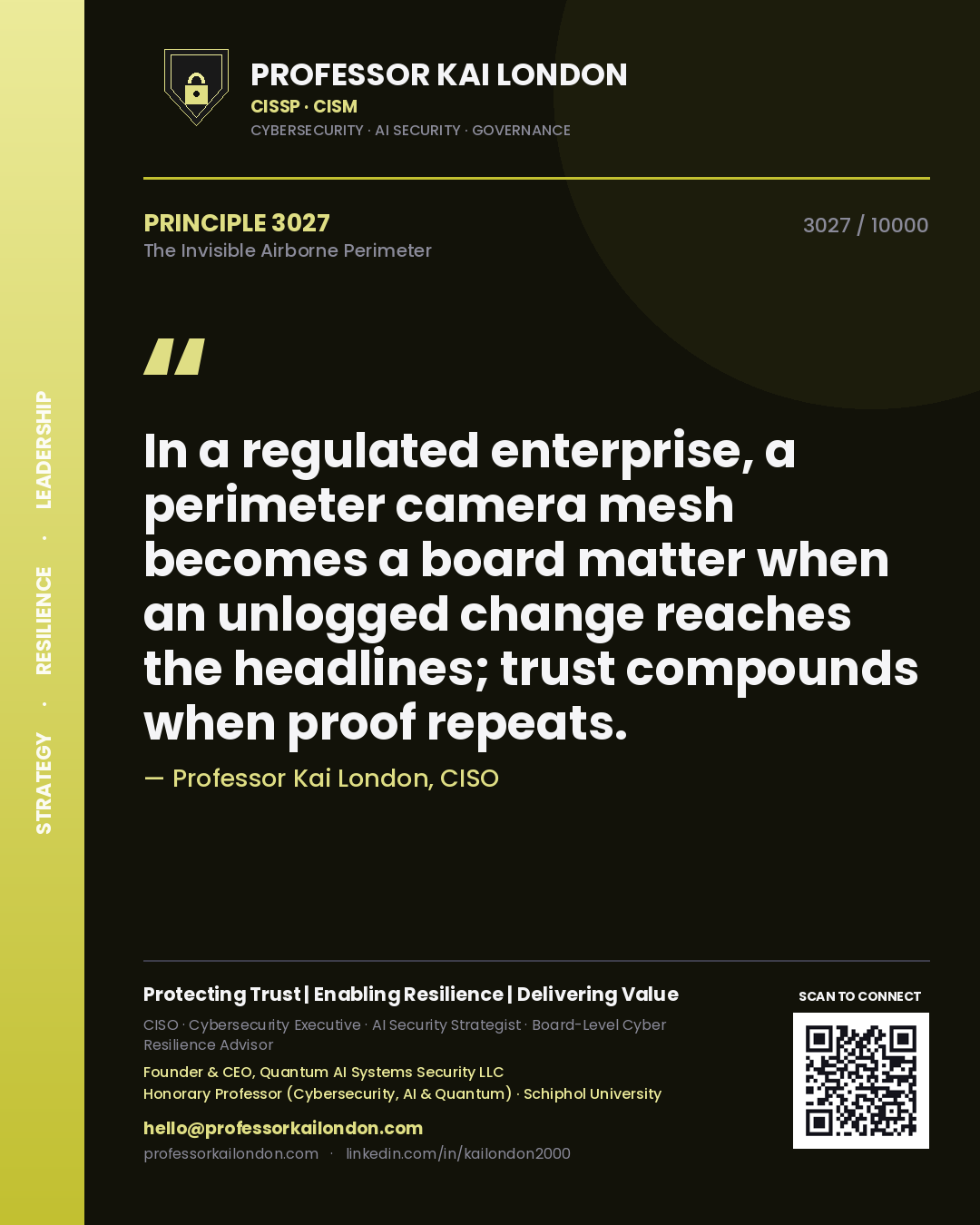 Quote card by Professor Kai London reading 'In a regulated enterprise, a perimeter camera mesh becomes a board matter when an unlogged change reaches the headlines; trust compounds when proof repeats.'. From the book The Invisible Airborne Perimeter.