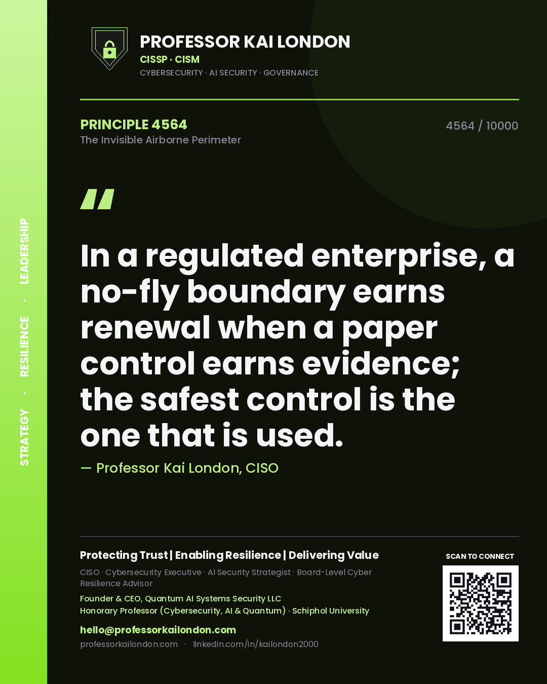 Professor Kai London principle 4564: In a regulated enterprise, a no-fly boundary earns renewal when a paper control earns evidence; the safest control is the one that is used.