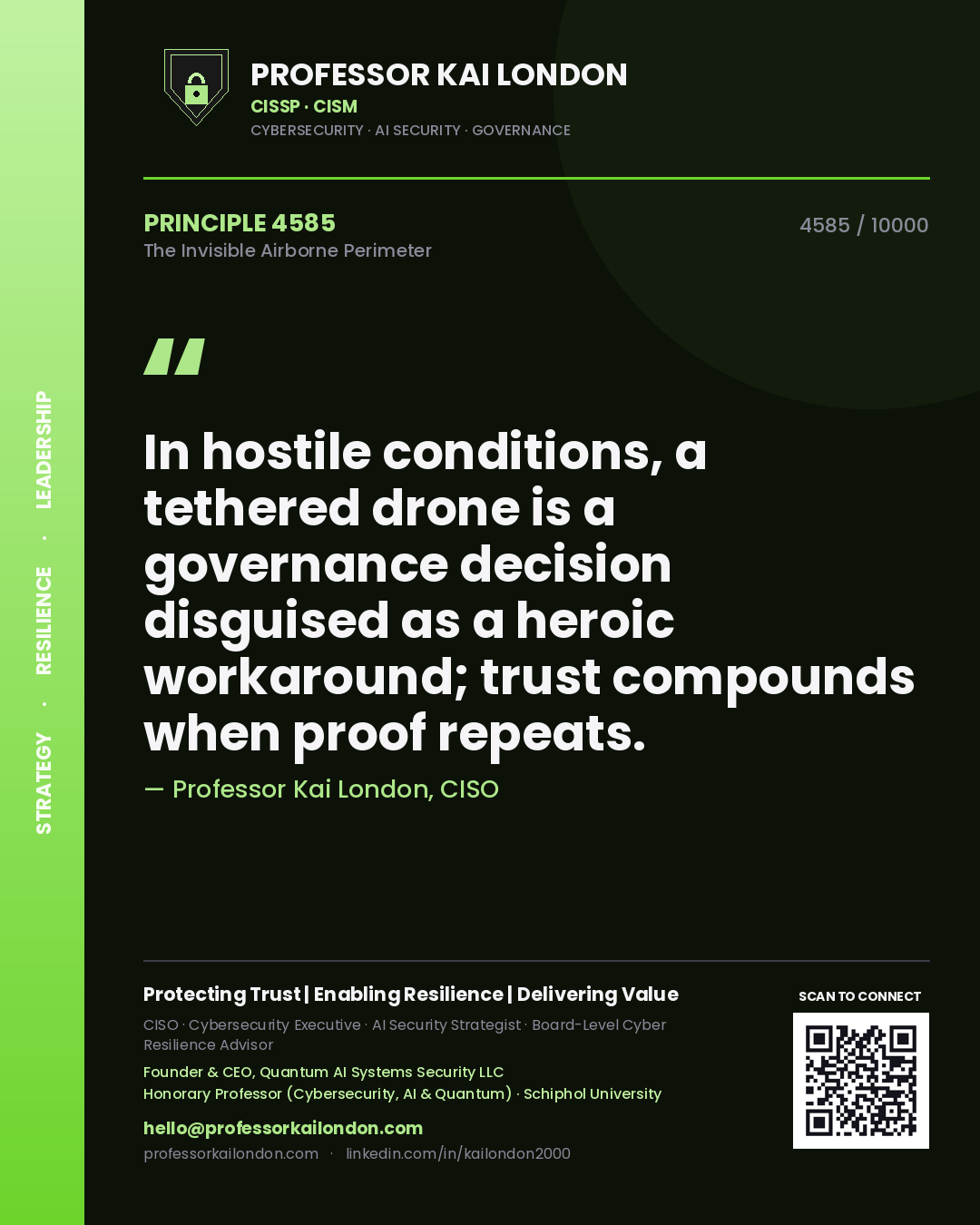 Professor Kai London principle 4585: In hostile conditions, a tethered drone is a governance decision disguised as a heroic workaround; trust compounds when proof repeats.