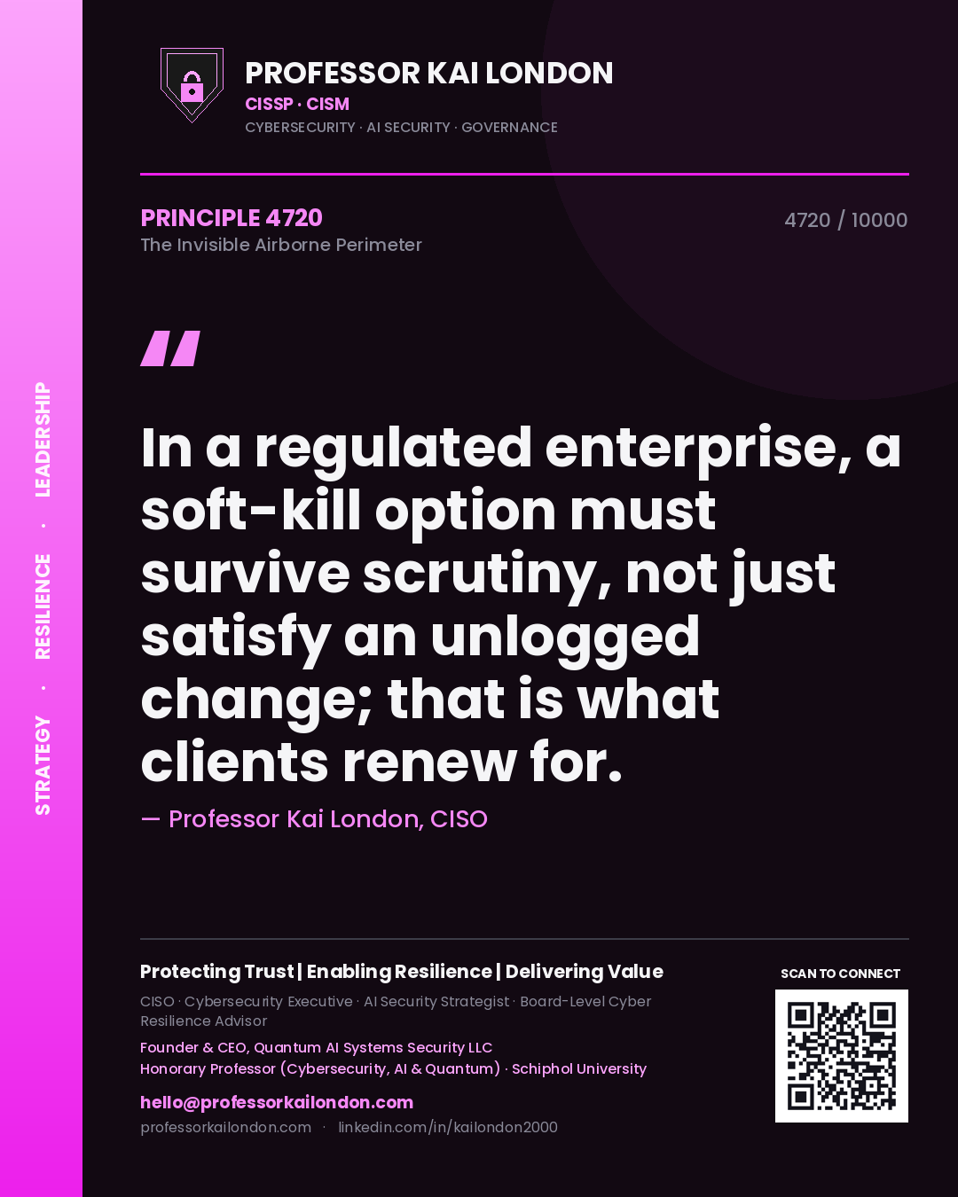 Quote card by Professor Kai London reading 'In a regulated enterprise, a soft-kill option must survive scrutiny, not just satisfy an unlogged change; that is what clients renew for.'. From the book The Invisible Airborne Perimeter.