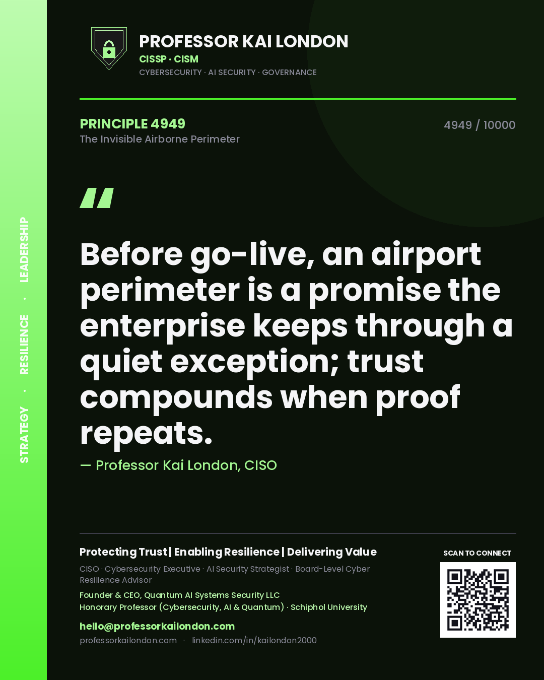 Professor Kai London principle 4949: Before go-live, an airport perimeter is a promise the enterprise keeps through a quiet exception; trust compounds when proof repeats.