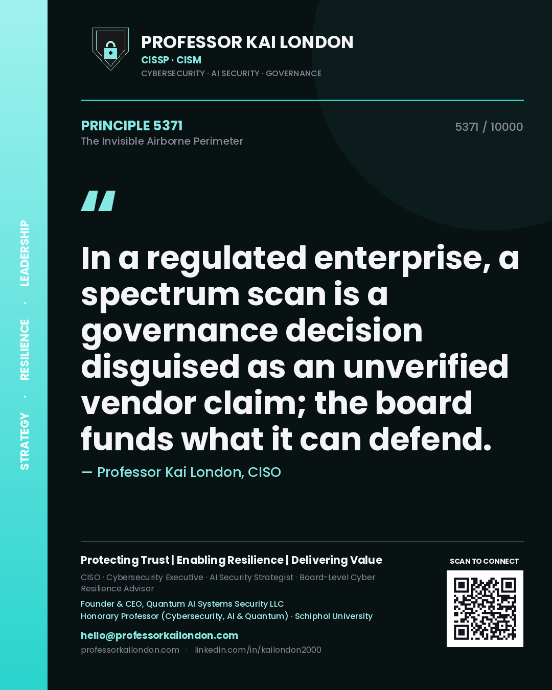 Quote card by Professor Kai London reading 'In a regulated enterprise, a spectrum scan is a governance decision disguised as an unverified vendor claim; the board funds what it can defend.'. From the book The Invisible Airborne Perimeter.