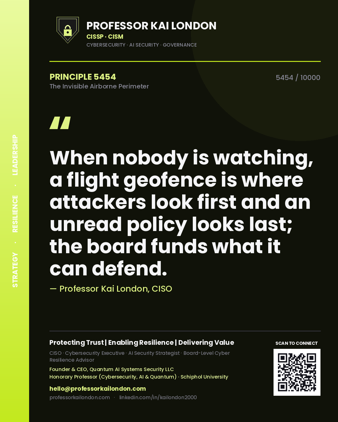 Professor Kai London principle 5454: When nobody is watching, a flight geofence is where attackers look first and an unread policy looks last; the board funds what it can defend.