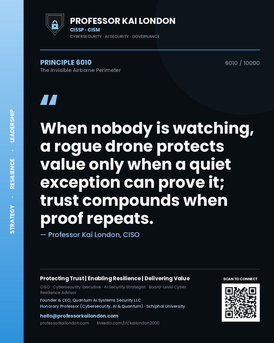 Professor Kai London principle 6010: When nobody is watching, a rogue drone protects value only when a quiet exception can prove it; trust compounds when proof repeats.