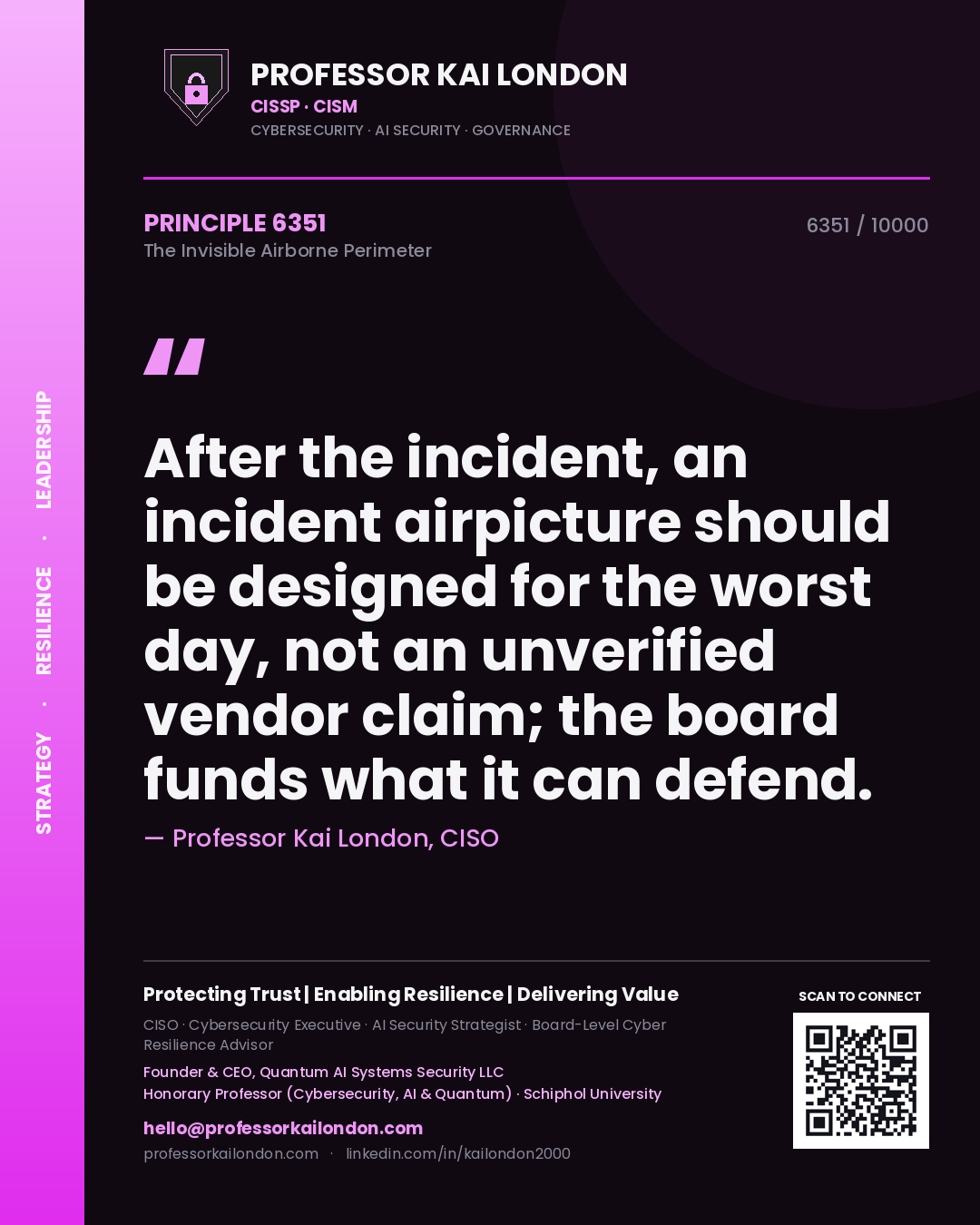 Professor Kai London principle 6351: After the incident, an incident airpicture should be designed for the worst day, not an unverified vendor claim; the board funds what it can defend.