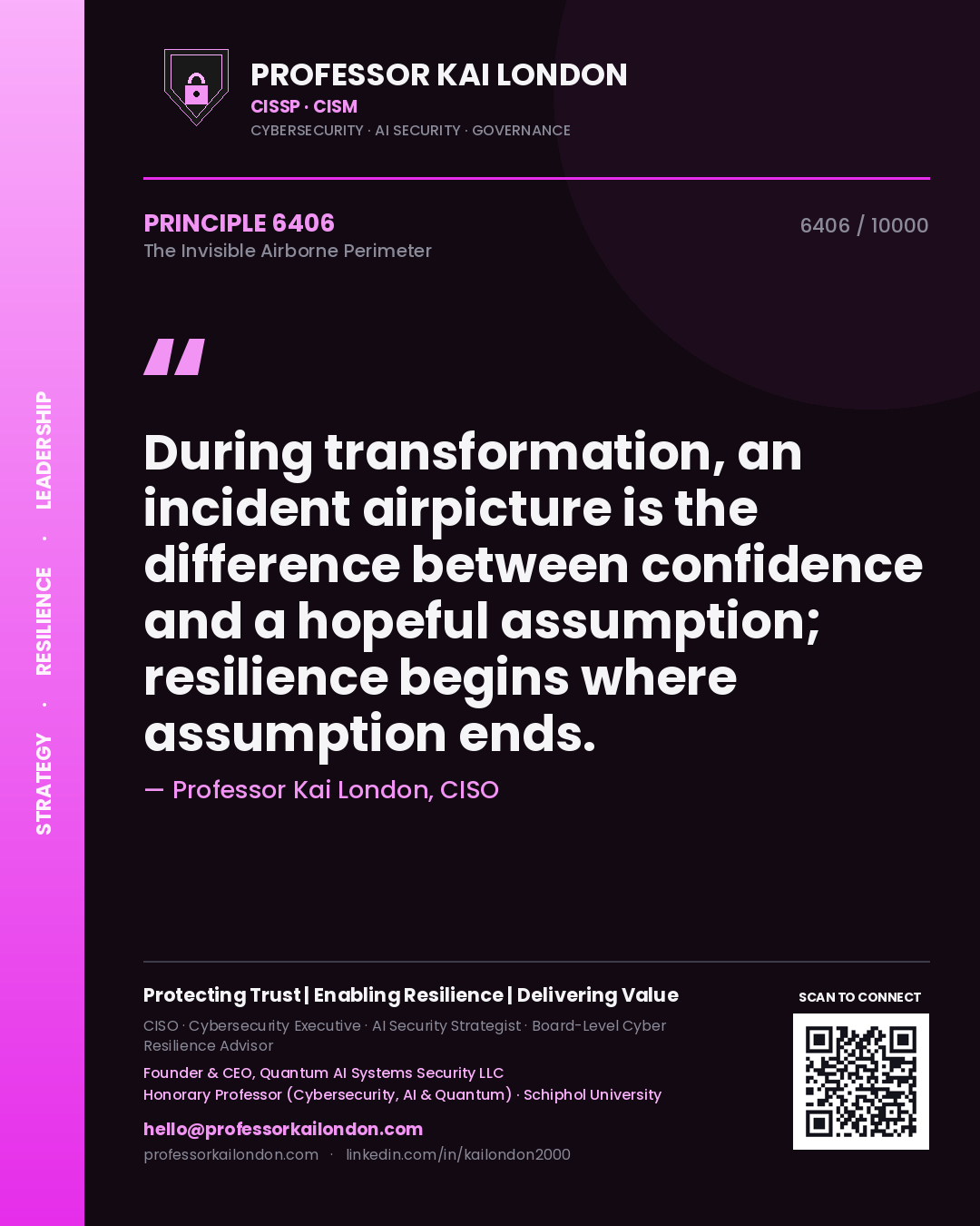 Professor Kai London principle 6406: During transformation, an incident airpicture is the difference between confidence and a hopeful assumption; resilience begins where assumption ends.
