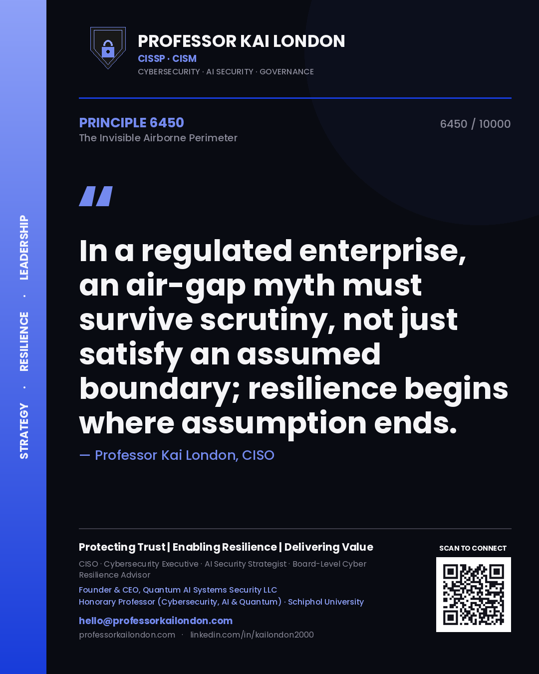 Professor Kai London principle 6450: In a regulated enterprise, an air-gap myth must survive scrutiny, not just satisfy an assumed boundary; resilience begins where assumption ends.