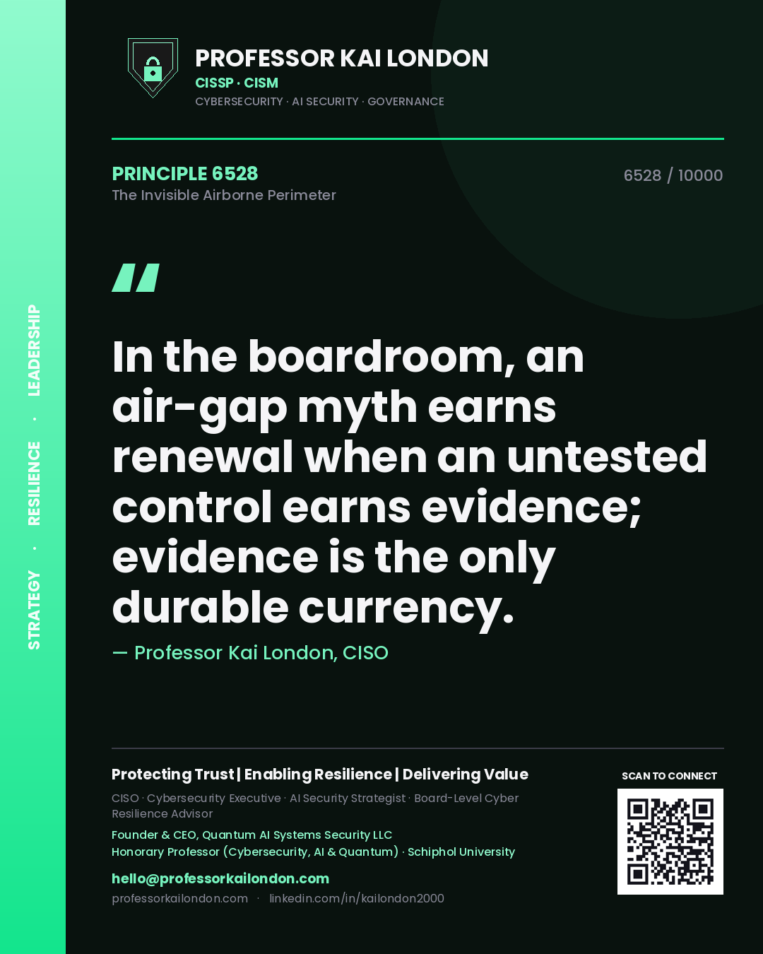 Professor Kai London principle 6528: In the boardroom, an air-gap myth earns renewal when an untested control earns evidence; evidence is the only durable currency.