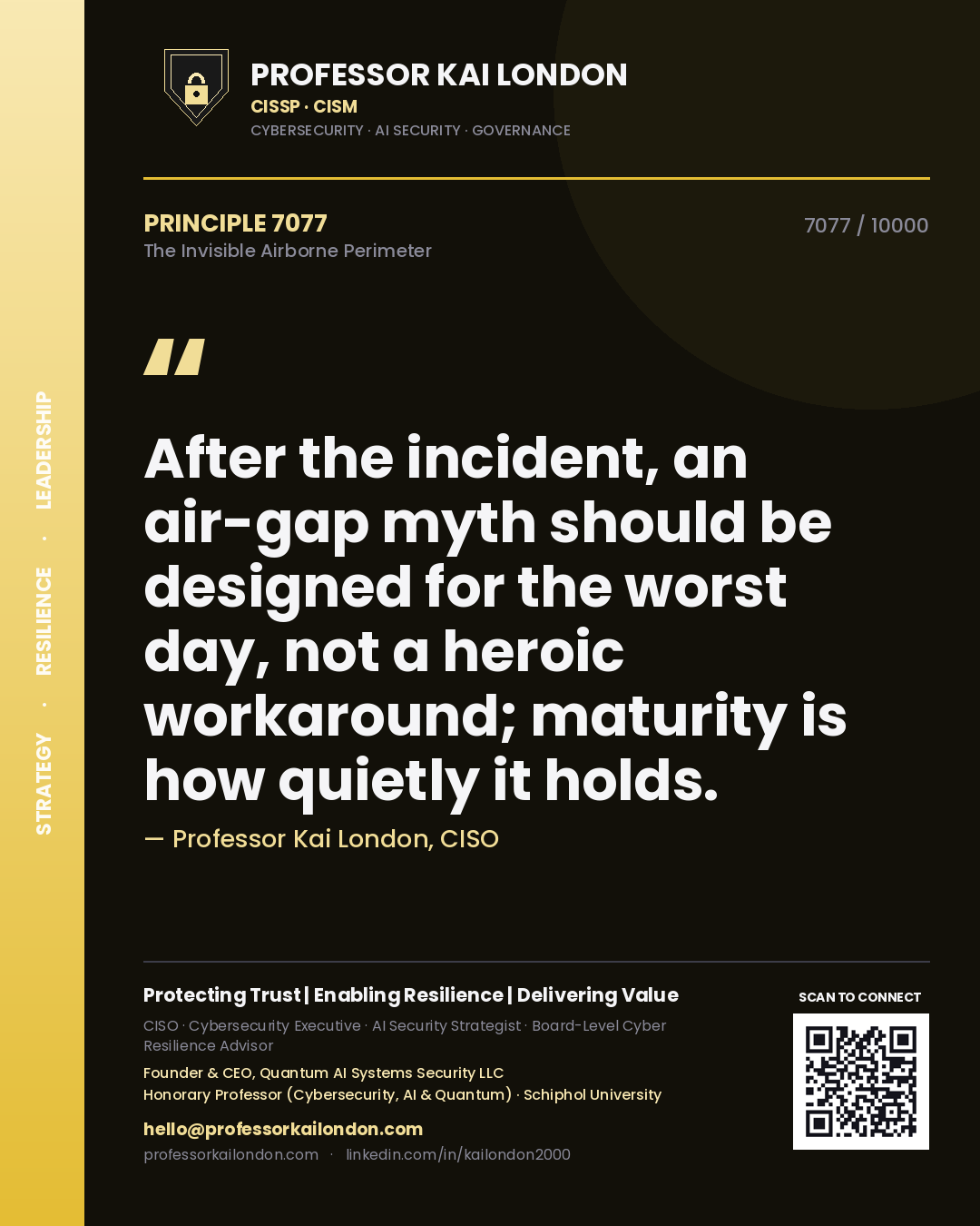 Professor Kai London principle 7077: After the incident, an air-gap myth should be designed for the worst day, not a heroic workaround; maturity is how quietly it holds.