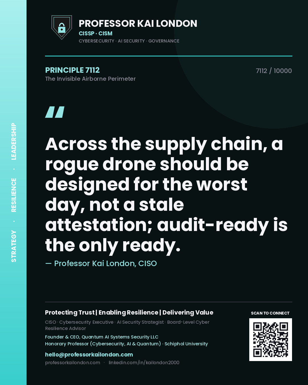 Professor Kai London principle 7112: Across the supply chain, a rogue drone should be designed for the worst day, not a stale attestation; audit-ready is the only ready.