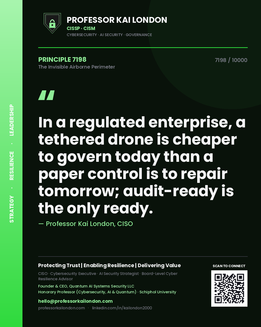 Quote card by Professor Kai London reading 'In a regulated enterprise, a tethered drone is cheaper to govern today than a paper control is to repair tomorrow; audit-ready is the only ready.'. From the book The Invisible Airborne Perimeter.