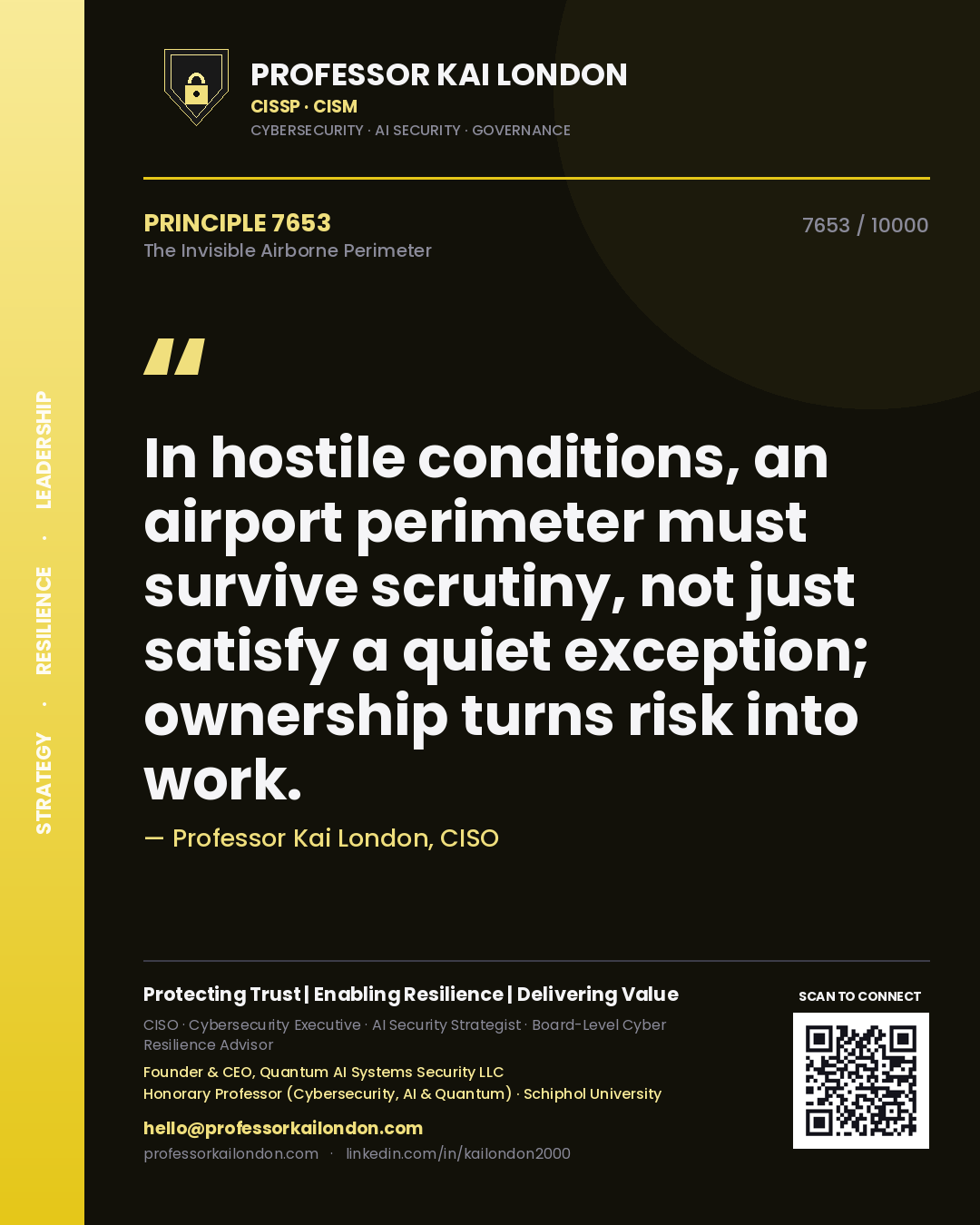 Professor Kai London principle 7653: In hostile conditions, an airport perimeter must survive scrutiny, not just satisfy a quiet exception; ownership turns risk into work.