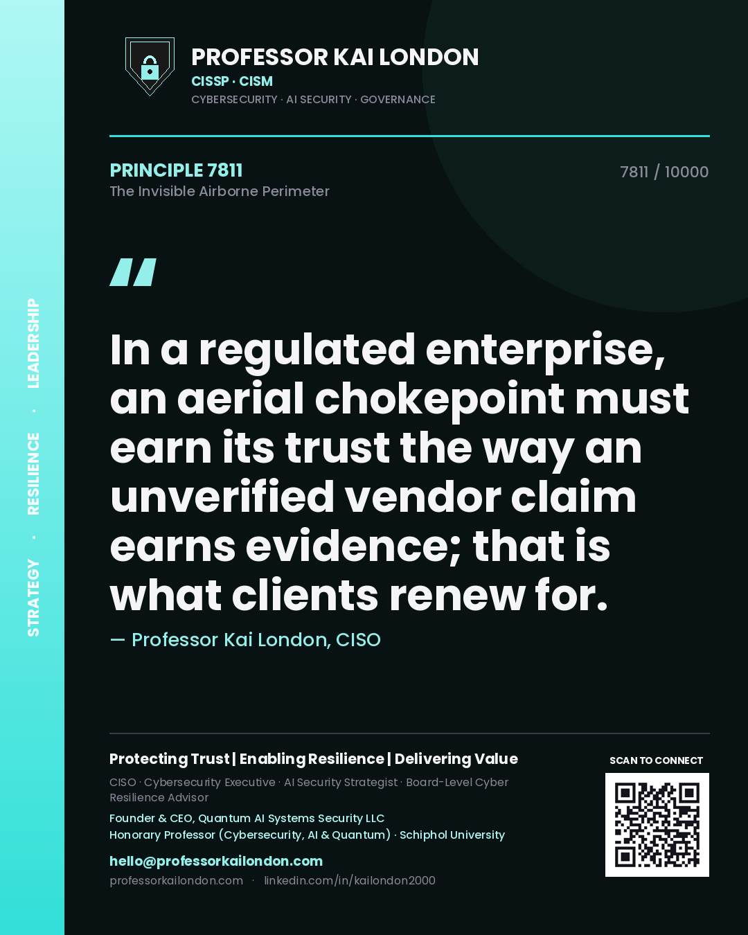Quote card by Professor Kai London reading 'In a regulated enterprise, an aerial chokepoint must earn its trust the way an unverified vendor claim earns evidence; that is what clients renew for.'. From the book The Invisible Airborne Perimeter.