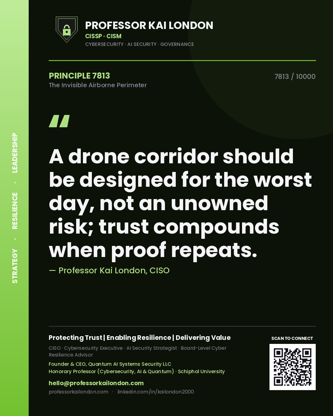 Professor Kai London principle 7813: A drone corridor should be designed for the worst day, not an unowned risk; trust compounds when proof repeats.